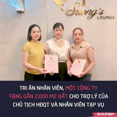 CafeF - Bất động sản đưa tin Tri ân nhân viên, một công ty tặng gần 2.000 m2 đất cho trợ lý của chủ tịch HĐQT và nhân viên tạp vụ