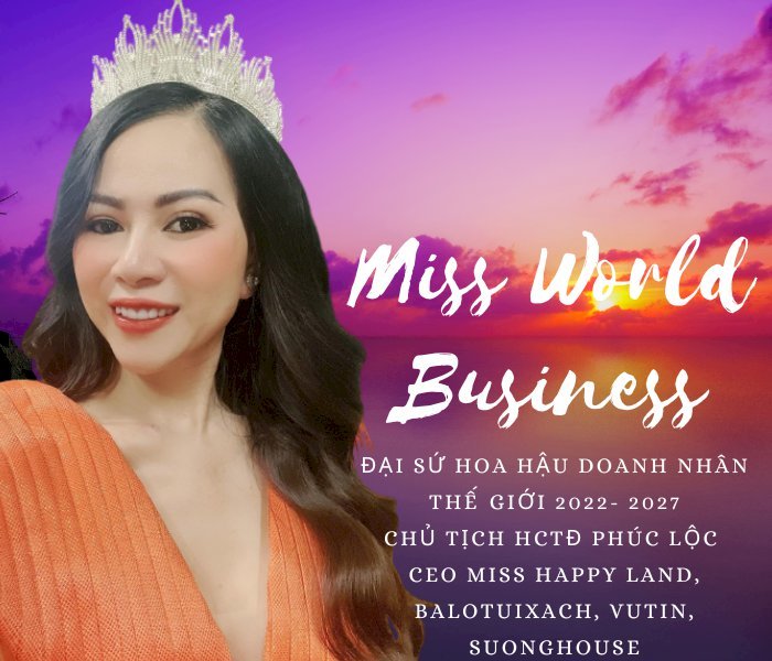 Đại sứ Miss World Business Võ Thu Sương được yêu mến nhờ tài năng đức độ